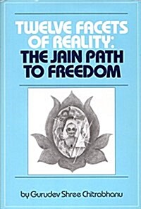 Twelve Facets of Reality: The Jain Path to Freedom (Hardcover, 3rd)