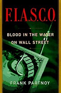 F.I.A.S.C.O.: Blood in the Water on Wall Street (Hardcover, 1st)