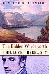 The Hidden Wordsworth: Poet, Lover, Rebel, Spy (Hardcover, 1st)