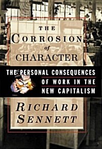 The Corrosion of Character: The Personal Consequences of Work in the New Capitalism (Hardcover, 1st)