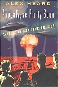 Apocalypse Pretty Soon: Travels in End-Time America (Hardcover, 1st)