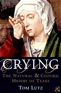 Crying: The Natural and Cultural History of Tears (Hardcover, 1st)