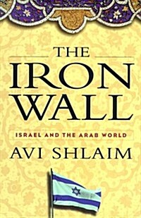 The Iron Wall: Israel and the Arab World (Hardcover, First Edition)