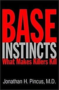 Base Instincts: What Makes Killers Kill? (Hardcover, 0)