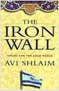 The Iron Wall: Israel and the Arab World (Hardcover, First Edition)