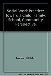 Social Work Practice: Toward a Child, Family, School, Community Perspective (Hardcover)