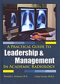 A Practical Guide to Leadership and Management in Academic Radiology (Hardcover, 1st)