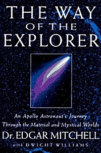 The Way of the Explorer: An Apollo Astronauts Journey Through the Material and Mystical Worlds (Hardcover, First Edition)