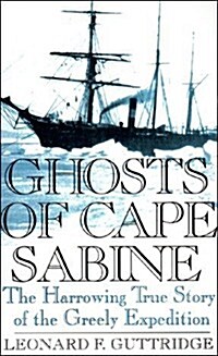 Ghosts of Cape Sabine: The Harrowing True Story of the Greely Expedition (Hardcover, First Edition)