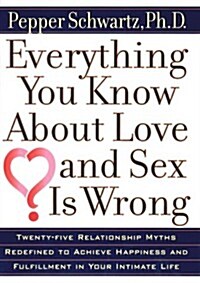 Everything You Know about Love and Sex Is Wrong (Hardcover, First Edition)