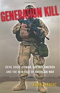 Generation Kill: Devil Dogs, Iceman, Captain America and The New Face of American War (Hardcover, First Edition)