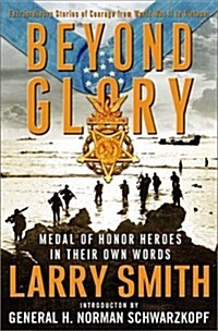 Beyond Glory: Medal of Honor Heroes in Their Own Words (Hardcover, First Edition)
