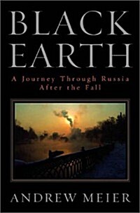 Black Earth: A Journey Through Russia After the Fall (Hardcover, 1st)