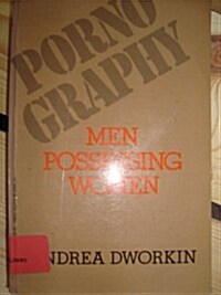 Pornography: Men Possessing Women (Paperback, 1st Printing)