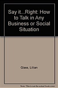 Say It...Right: How to Talk in Any Business or Social Situation (Mass Market Paperback)