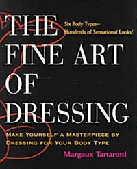 The Fine Art of Dressing: Make Yourself a Masterpiece by Dressing for Your Body Type (Paperback)