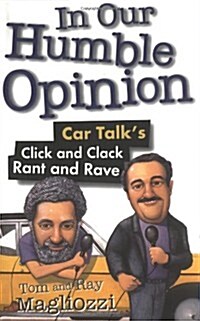 In Our Humble Opinion: Car Talks Click and Clack Rant and Rave (Hardcover, Reissue)