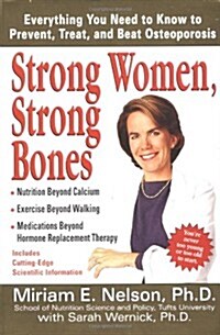 Strong Women, Strong Bones: Everything you Need to Know to Prevent, Treat, and Beat Osteoporosis (Mass Market Paperback)
