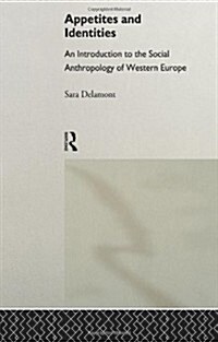 Appetites and Identities : An Introduction to the Social Anthropology of Western Europe (Paperback)