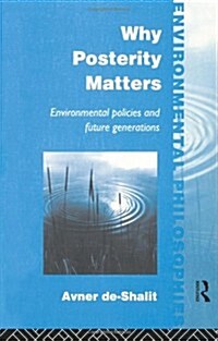 Why Posterity Matters : Environmental Policies and Future Generations (Paperback)