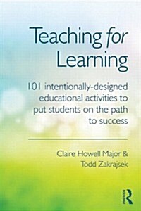 Teaching for Learning : 101 Intentionally Designed Educational Activities to Put Students on the Path to Success (Paperback)