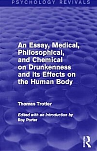 An Essay, Medical, Philosophical, and Chemical on Drunkenness and its Effects on the Human Body (Psychology Revivals) (Paperback)