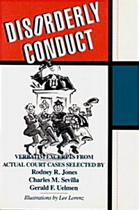 Disorderly Conduct: Verbatim Excerpts from Actual Cases (Paperback)