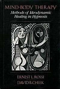 Mind-Body Therapy: Methods of Ideodynamic Healing in Hypnosis (Hardcover, 1st)