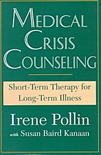 Medical Crisis Counseling: Short-Term Therapy for Long-Term Illness (Hardcover, 1st)