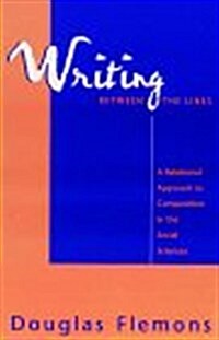 Writing Between the Lines: Composition in the Social Sciences (Hardcover, 1st)