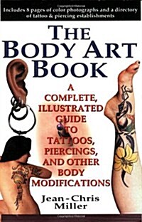 The Body Art Book: A Complete Illustrated Guide to Tattoos, Piercings and Other Body Modifications (Paperback)