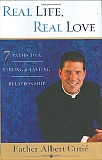 Real Life, Real Love: 7 Paths to a Strong, Lasting Relationship (Hardcover, First Edition; First Printing)
