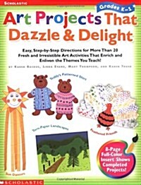 Art Projects That Dazzle & Delight: Easy, Step-By-Step Directions for More Than 20 Fresh and Irresistible Art Activities That Enrich and Enliven the T (Paperback)