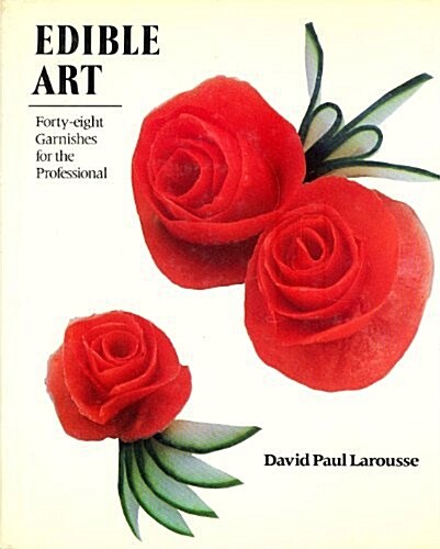 Edible Art: Forty-Eight Garnishes for the Professional (Hardcover, First Edition)