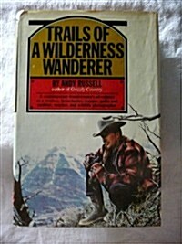 Trails Of A Wilderness Wanderer (Hardcover, 1st)