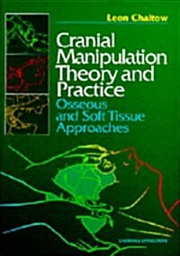 Cranial Manipulation Theory and Practice: Osseous and Soft Tissue Approaches, 1e (Hardcover)