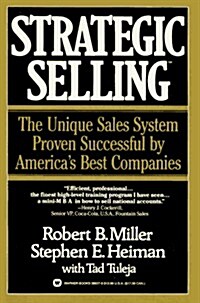Strategic Selling: The Unique Sales System Proven Successful by Americas Best Companies (Paperback, Reissue)