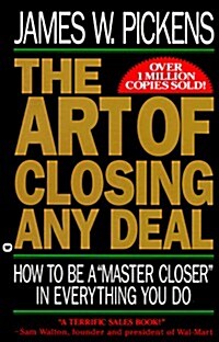 The Art of Closing Any Deal:  How to Be a Master Closer in Everything You Do (Paperback)