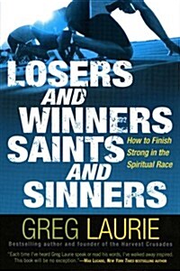 Losers and Winners, Saints and Sinners: How to Finish Strong in the Spiritual Race (Hardcover, First Edition)