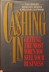 Cashing in: Getting the Most When You Sell Your Business (Hardcover)