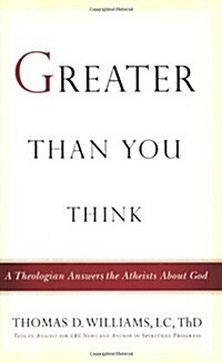 Greater Than You Think: A Theologian Answers the Atheists About God (Paperback)