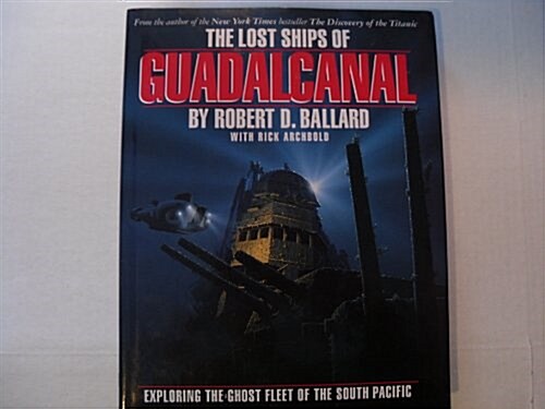 The Lost Ships of Guadalcanal: Exploring the Ghost Fleet of the South Pacific (Hardcover)