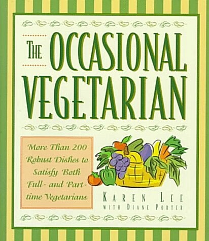 The Occasional Vegetarian: More Than 200 Robust Dishes to Satisfy Both Full-And Part-Time Vegetarians (Hardcover, 4th Printing)
