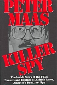 Killer Spy: The Inside Story of the FBIs Pursuit and Capture of  Aldrich Ames, Americas Deadliest Spy (Hardcover, First Edition)