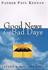 Good News for Bad Days: Living a Soulful Life (Hardcover)