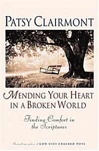 Mending Your Heart in a Broken World: Finding Comfort in the Scriptures (Hardcover, Complete Numbers Starting with 1, 1st Ed)
