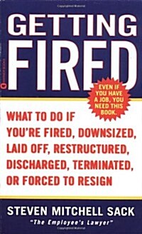 Getting Fired: What to Do if Youre Fired, Downsized, Laid Off, Restructured, Discharged, Terminated,  or Forced to Resign (Mass Market Paperback)