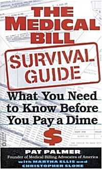 The Medical Bill Survival Guide: What You Need to Know Before You Pay a Dime (Mass Market Paperback, Reprint)