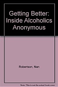 Getting Better:  Inside Alcoholics Anonymous (Mass Market Paperback)