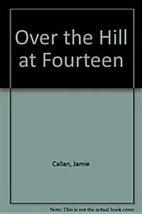 Over the Hill at Fourteen (Mass Market Paperback)